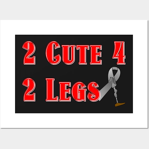 2 Cute for 2 Legs Wall Art by AlondraHanley